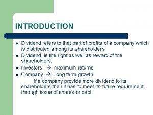 INTRODUCTION Dividend refers to that part of profits