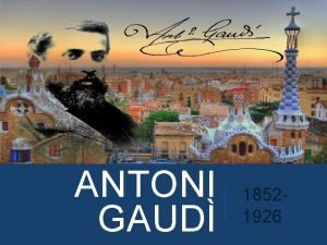 ANTONI GAUD 18521926 OPERE Dotato di un forte