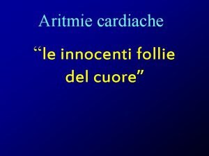 Aritmie cardiache le innocenti follie del cuore ARITMIE