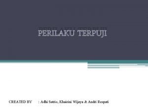PERILAKU TERPUJI CREATED BY Adhi Satrio Khairini Wijaya