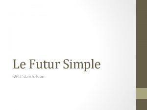 Le Futur Simple WILL dans le futur Les