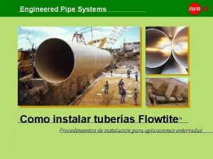 Engineered Pipe Systems Como instalar tuberas Flowtite TM