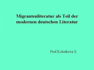 Migrantenliteratur als Teil der modernen deutschen Literatur Prof