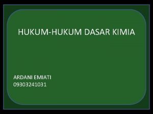 HUKUMHUKUM DASAR KIMIA ARDANI EMIATI 09303241031 HUKUM KEKEKALAN