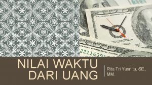 NILAI WAKTU DARI UANG Rita Tri Yusnita SE