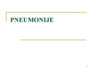 PNEUMONIJE 1 Patogeneza i patologija n Str pneumoniae