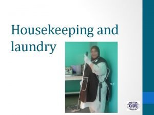 Housekeeping and laundry 1 Identify the role of