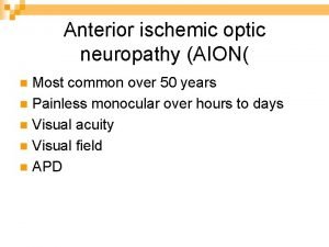 Anterior ischemic optic neuropathy AION Most common over