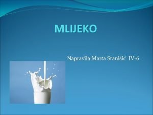 MLIJEKO Napravila Marta Stanii IV6 Openito o mlijeku