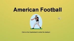 American Football Click on the Quarterback to enter