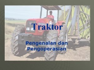 Traktor Pengenalan dan Pengoperasian Deskripsi u u A