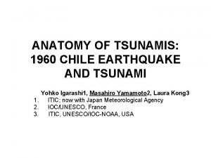 ANATOMY OF TSUNAMIS 1960 CHILE EARTHQUAKE AND TSUNAMI