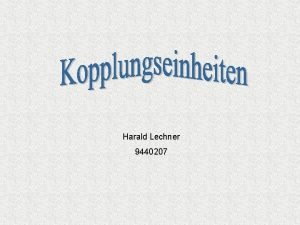 Harald Lechner 9440207 Kopplungseinheiten Harald Lechner Kopplungseinheiten Sinn
