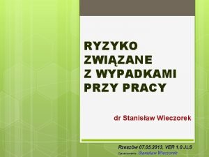 RYZYKO ZWIZANE Z WYPADKAMI PRZY PRACY dr Stanisaw