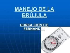 MANEJO DE LA BRJULA GORKA CHIVITE FERNNDEZ MARCAR