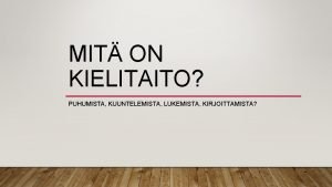 MIT ON KIELITAITO PUHUMISTA KUUNTELEMISTA LUKEMISTA KIRJOITTAMISTA KIELITAITOA