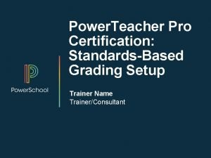 Power Teacher Pro Certification StandardsBased Grading Setup Trainer