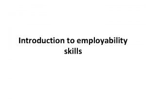 Introduction to employability skills What is employability Employability