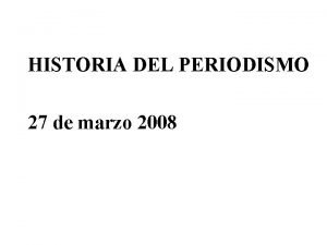 HISTORIA DEL PERIODISMO 27 de marzo 2008 Siglo