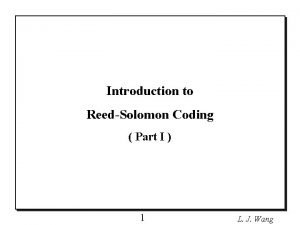 Introduction to ReedSolomon Coding Part I 1 L