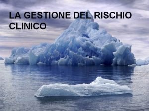 LA GESTIONE DEL RISCHIO CLINICO Lerrore in medicina