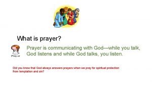 What is prayer Prayer is communicating with Godwhile