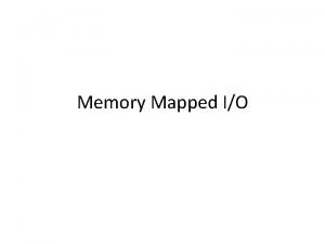 Define memory mapped i/o