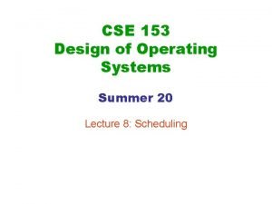 CSE 153 Design of Operating Systems Summer 20