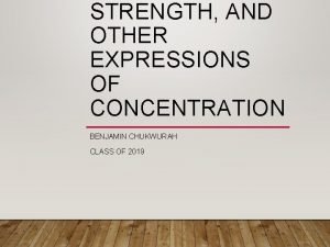 STRENGTH AND OTHER EXPRESSIONS OF CONCENTRATION BENJAMIN CHUKWURAH