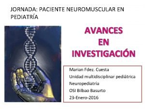 JORNADA PACIENTE NEUROMUSCULAR EN PEDIATRA AVANCES EN INVESTIGACIN