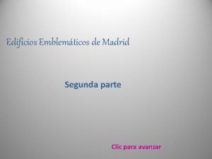 Edificios Emblemticos de Madrid Segunda parte Clic para