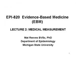 EPI820 EvidenceBased Medicine EBM LECTURE 2 MEDICAL MEASUREMENT