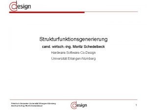 Strukturfunktionsgenerierung cand wirtsch ing Moritz Schedelbeck HardwareSoftwareCoDesign Universitt