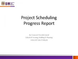 Project Scheduling Progress Report By Ernawati Mustafa Kamal