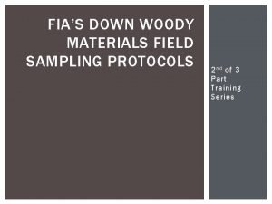 FIAS DOWN WOODY MATERIALS FIELD SAMPLING PROTOCOLS Christopher