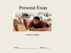 Personal Essay A Person I Admire Name Period