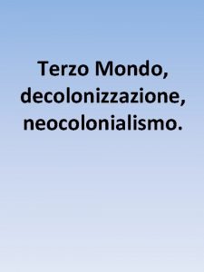 Terzo Mondo decolonizzazione neocolonialismo Dopo la Seconda Guerra