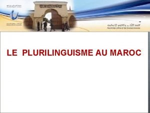 LE PLURILINGUISME AU MAROC Plan Introduction O Quest