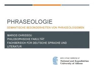 PHRASEOLOGIE SEMANTISCHE BESONDERHEITEN VON PHRASEOLOGISMEN MARIOS CHRISSOU PHILOSOPHISCHE