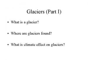 Glaciers Part I What is a glacier Where