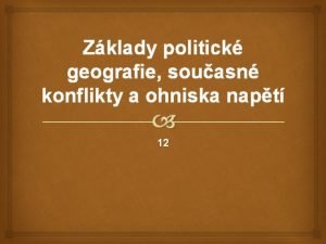 Zklady politick geografie souasn konflikty a ohniska napt