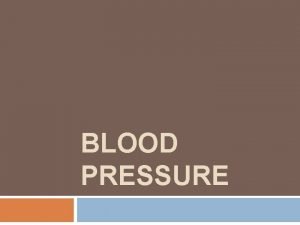 BLOOD PRESSURE Factors maintaing blood pressure Central factors