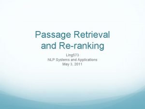 Passage Retrieval and Reranking Ling 573 NLP Systems