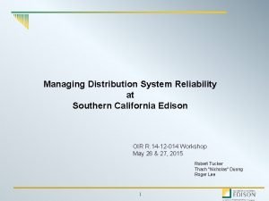 Managing Distribution System Reliability at Southern California Edison