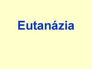 Eutanzia Az eutanzia meghatrozsa jelentse j hall grg