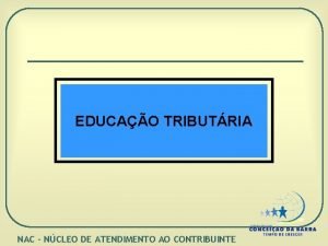 EDUCAO TRIBUTRIA NAC NCLEO DE ATENDIMENTO AO CONTRIBUINTE