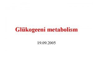 Glkogeeni metabolism 19 09 2005 Glkogeeni funktsioon Maksas