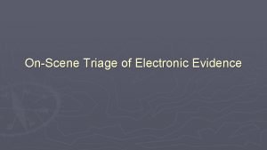 OnScene Triage of Electronic Evidence OnScene Triage Identification