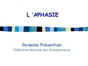 L APHASIE Semaine Prvention Fdration Nationale des Orthophonistes