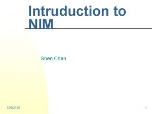 Intruduction to NIM Shen Chen 1282020 1 Benefits